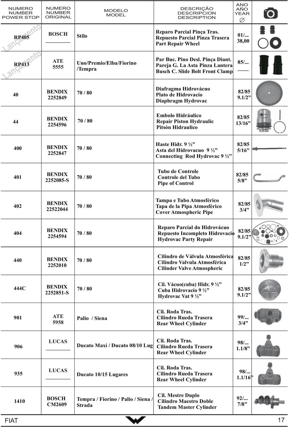 1/2 44 2254596 70 / 80 Embolo Hidráulico Repair Piston Hydraulic Pitsón Hidraulico 82/85 13/16 400 2252847 70 / 80 Haste Hidr.