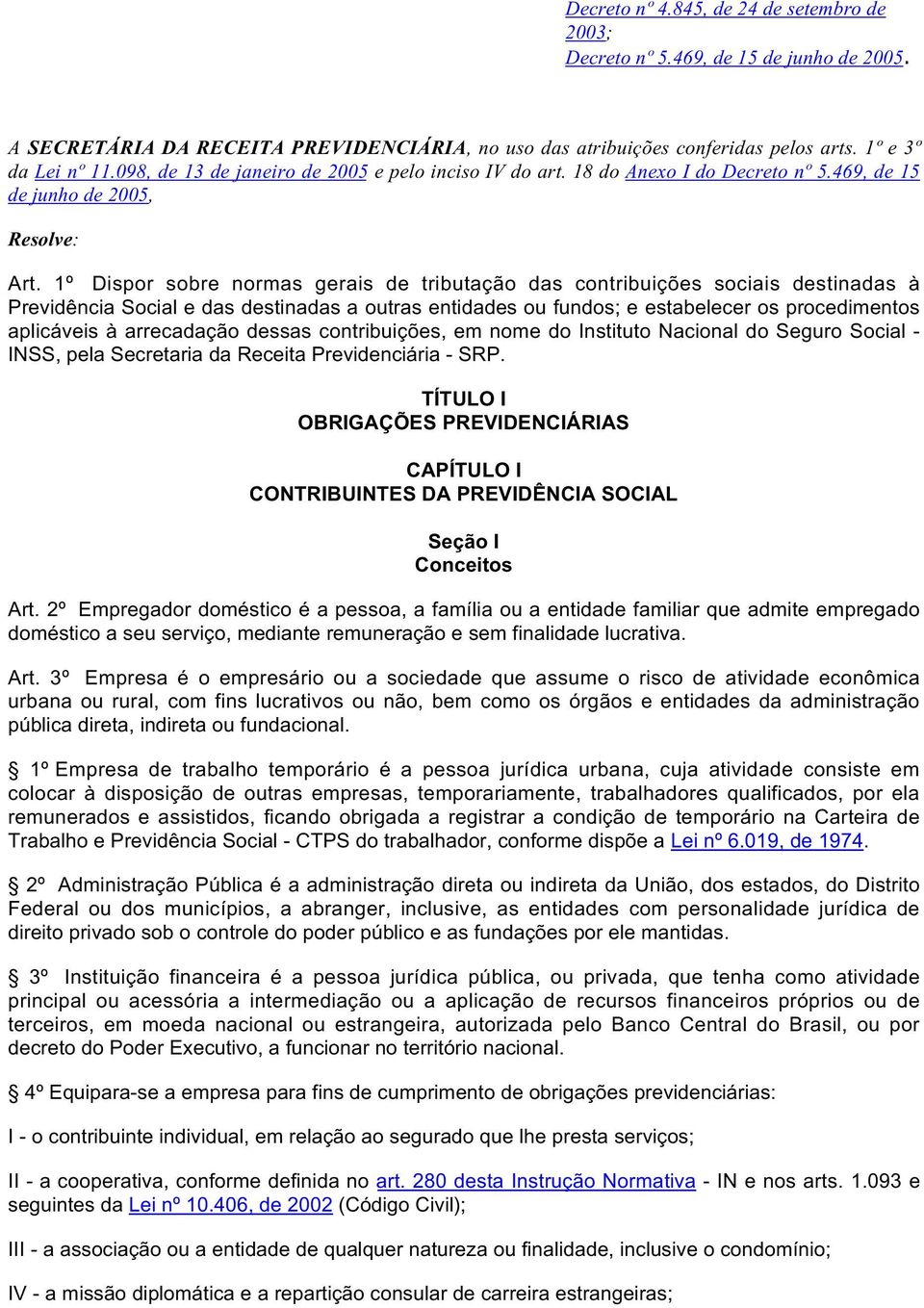 1º Dispor sobre normas gerais de tributação das contribuições sociais destinadas à Previdência Social e das destinadas a outras entidades ou fundos; e estabelecer os procedimentos aplicáveis à