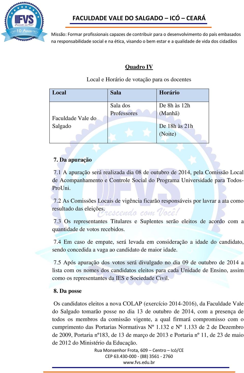 2 As Comissões Locais de vigência ficarão responsáveis por lavrar a ata como resultado das eleições. 7.