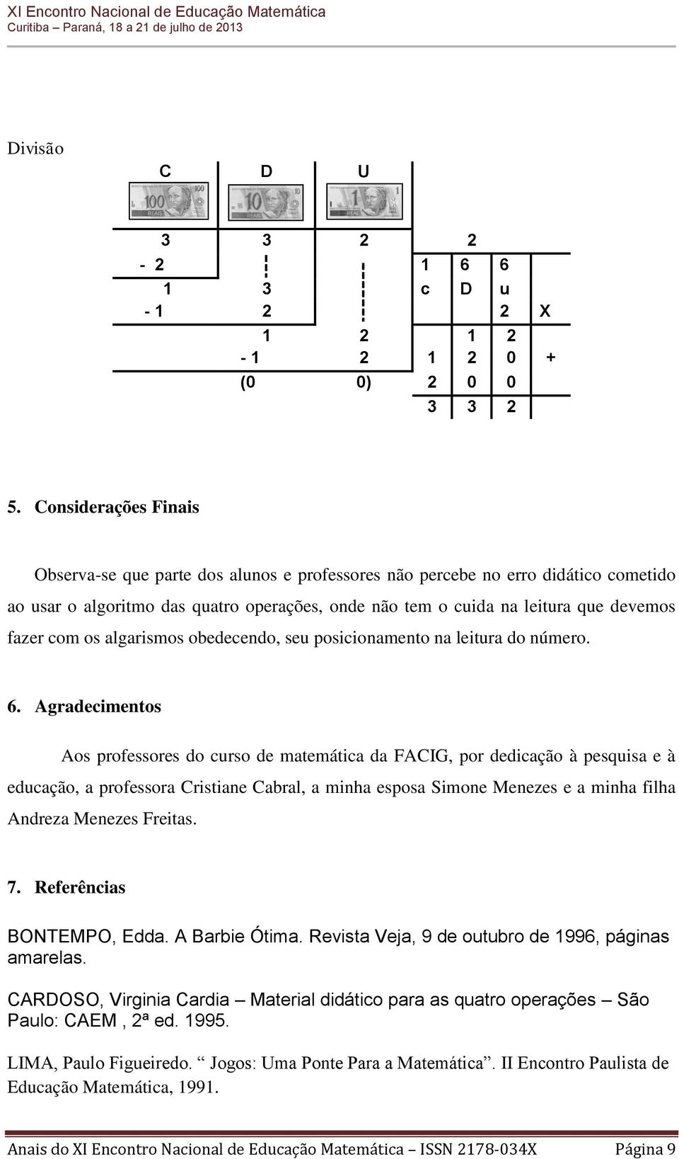 com os algarismos obedecendo, seu posicionamento na leitura do número. 6.