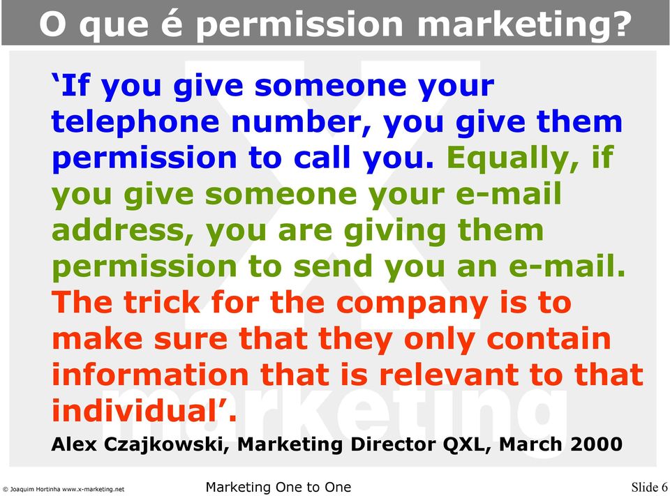 Equally, if you give someone your e-mail address, you are giving them permission to send you an