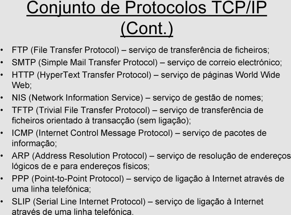 Wide Web; NIS (Network Information Service) serviço de gestão de nomes; TFTP (Trivial File Transfer Protocol) serviço de transferência de ficheiros orientado à transacção (sem ligação); ICMP