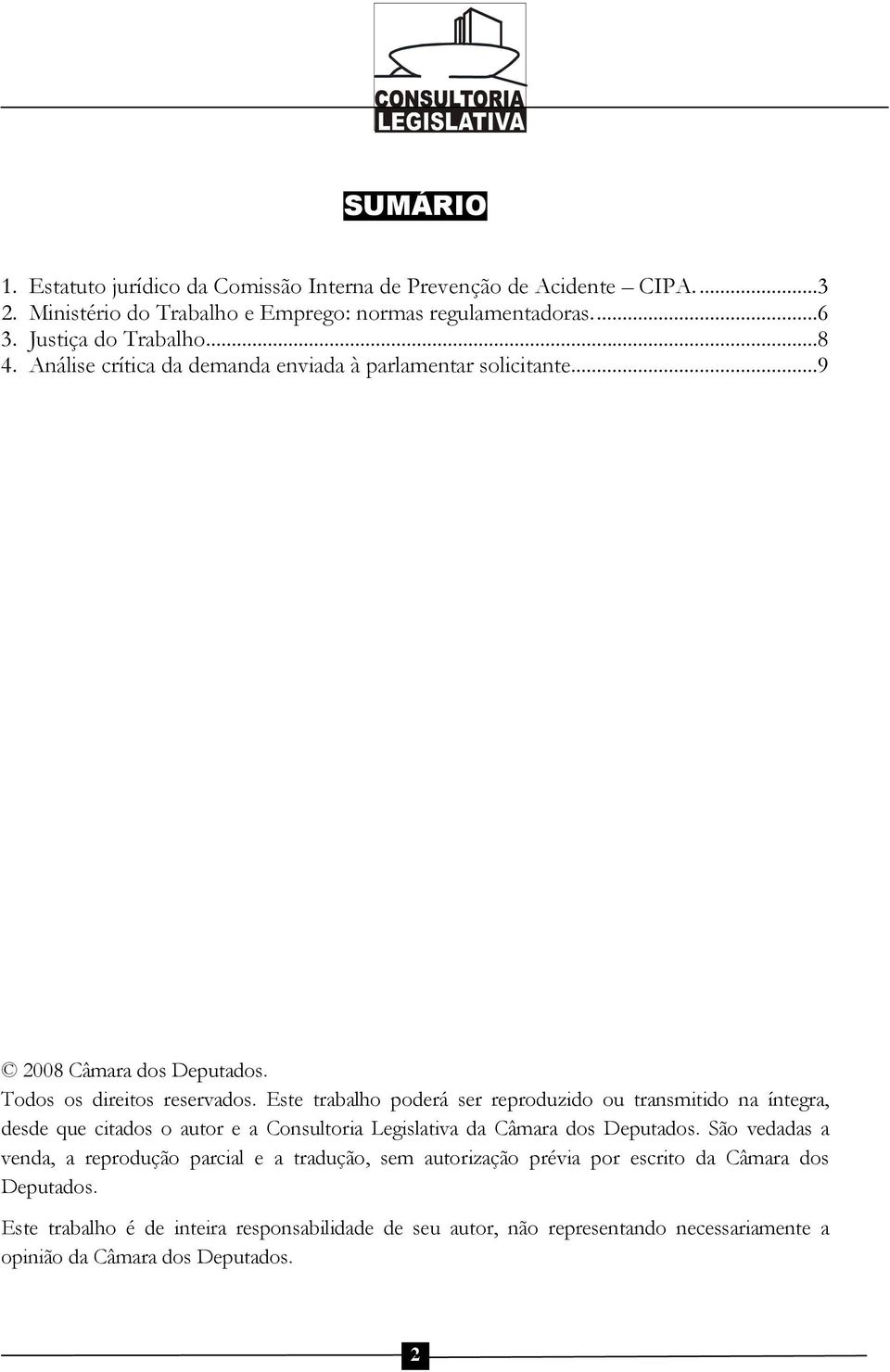 Este trabalho poderá ser reproduzido ou transmitido na íntegra, desde que citados o autor e a Consultoria Legislativa da Câmara dos Deputados.