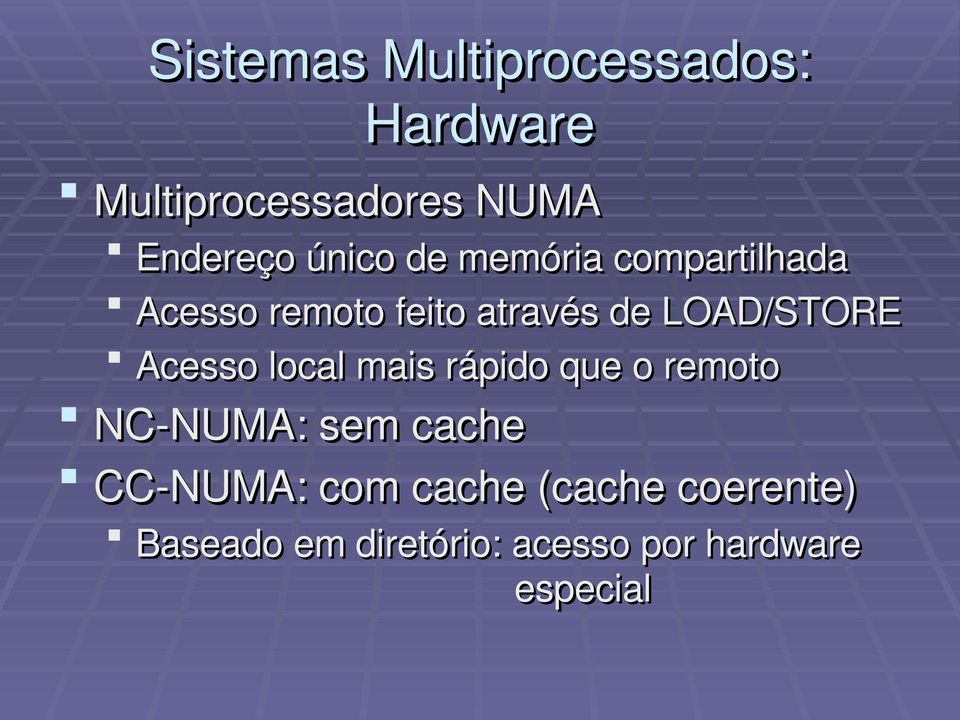 feito através de LOAD/STORE Acesso local mais rápido que o remoto NC NUMA: