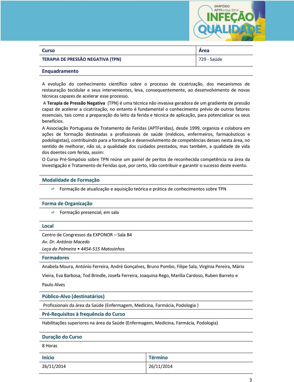 A Terapia de Pressão Negativa (TPN) é uma técnica não invasiva geradora de um gradiente de pressão capaz de acelerar a cicatrização, no entanto é fundamental o conhecimento prévio de outros fatores