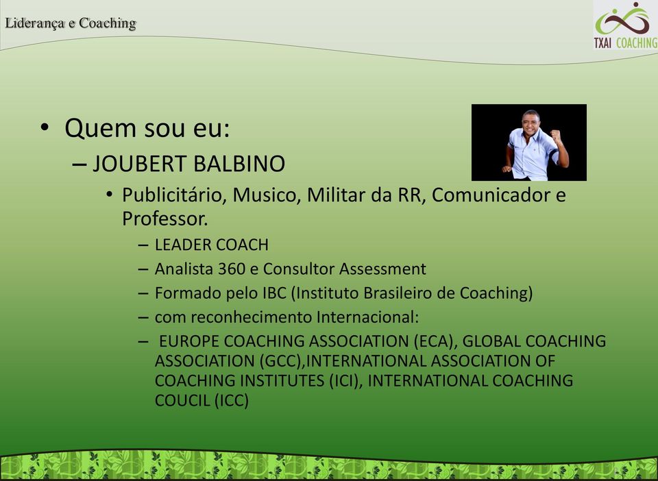 Coaching) com reconhecimento Internacional: EUROPE COACHING ASSOCIATION (ECA), GLOBAL COACHING