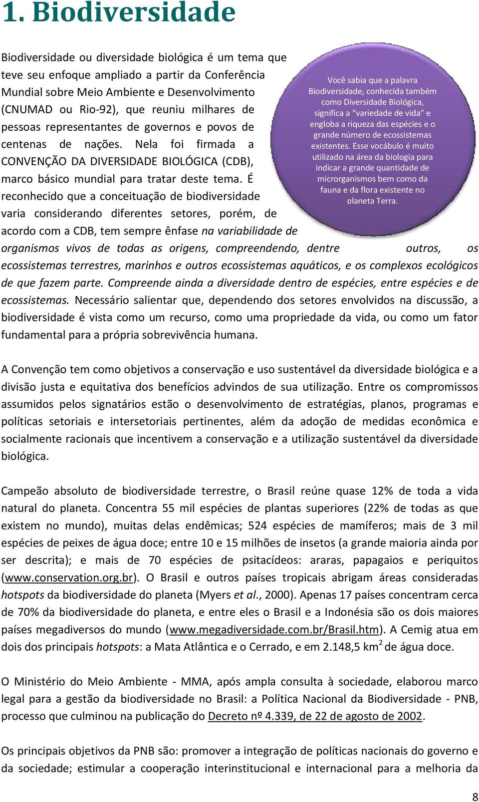 É reconhecido que a conceituação de biodiversidade varia considerando diferentes setores, porém, de acordo com a CDB, tem sempre ênfase na variabilidade de Você sabia que a palavra Biodiversidade,