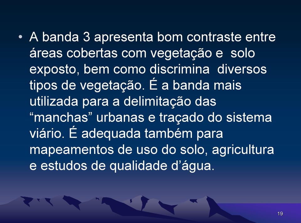 É a banda mais utilizada para a delimitação das manchas urbanas e traçado do