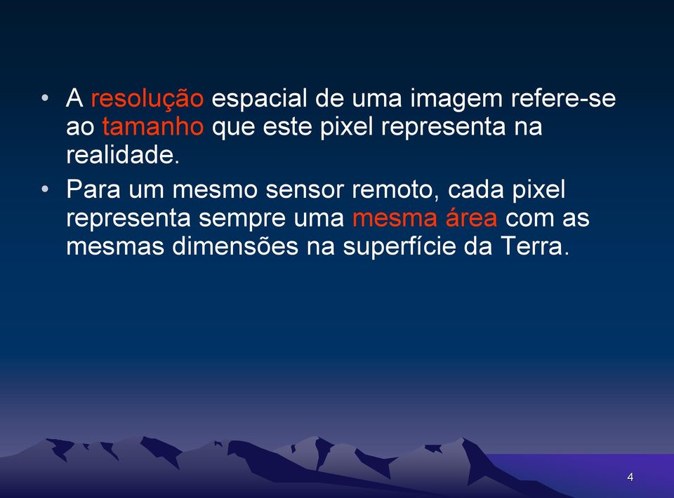 Para um mesmo sensor remoto, cada pixel representa