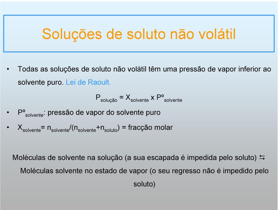 P solução = X solvente x Pº solvente Pº solvente : pressão de vapor do solvente puro X solvente =n solvente