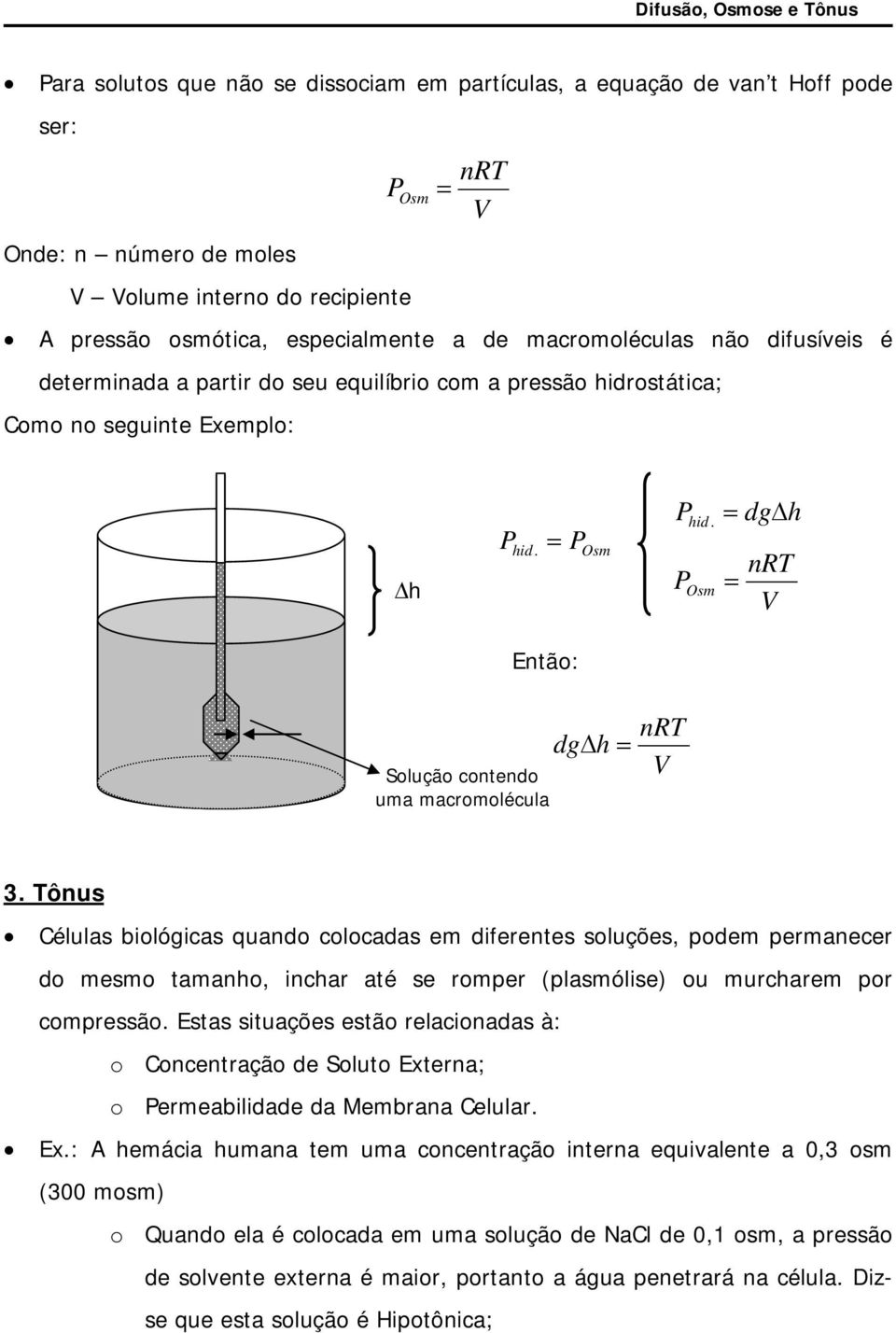 P Osm = = dg h nrt V ntão: Solução contendo uma macromolécula dg h = nrt V 3.