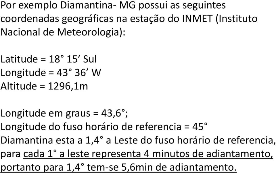 43,6 ; Longitude do fuso horário de referencia = 45 Diamantina esta a 1,4 a Leste do fuso horário de