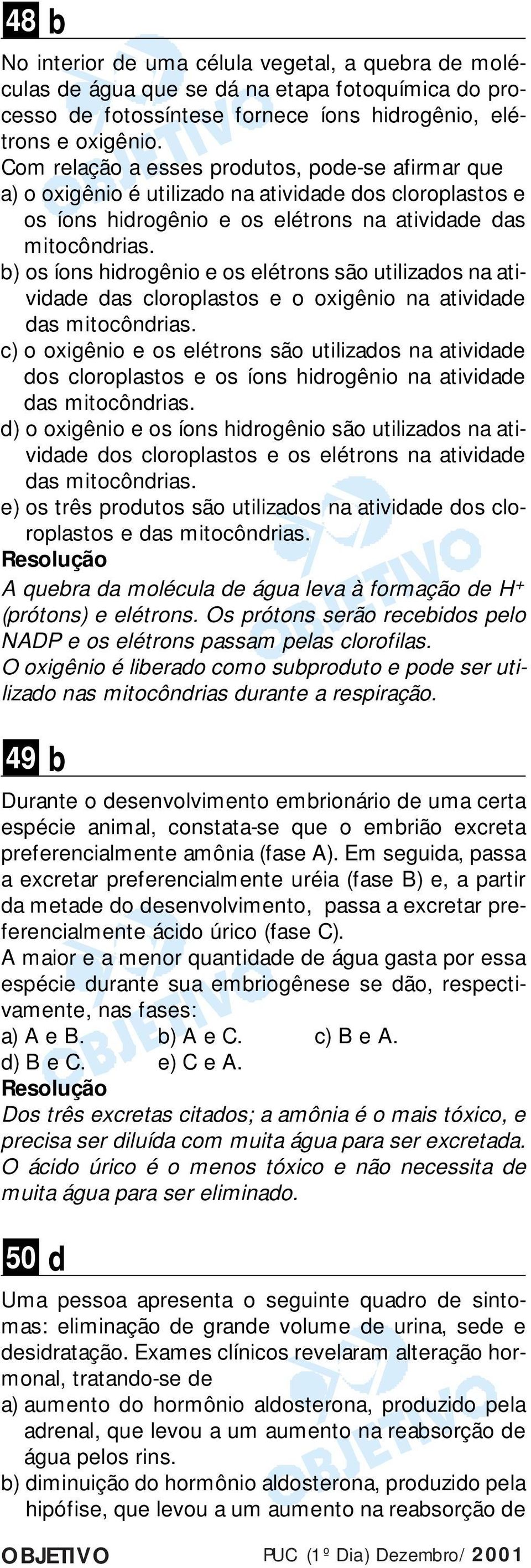 b) os íons hidrogênio e os elétrons são utilizados na atividade das cloroplastos e o oxigênio na atividade c) o oxigênio e os elétrons são utilizados na atividade dos cloroplastos e os íons