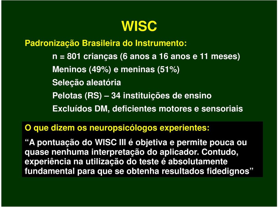 dizem os neuropsicólogos experientes: A pontuação do WISC III é objetiva e permite pouca ou quase nenhuma interpretação