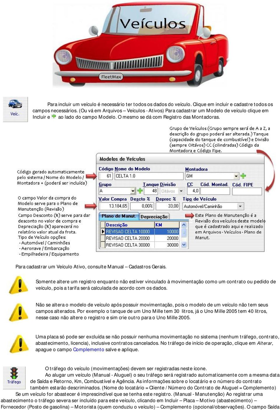 Para cadastrar um Veículo Ativo, consulte Manual Cadastros Gerais.