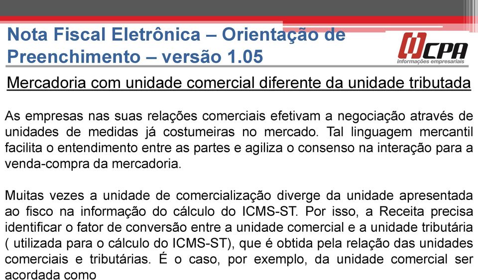 Muitas vezes a unidade de comercialização diverge da unidade apresentada ao fisco na informação do cálculo do ICMS-ST.
