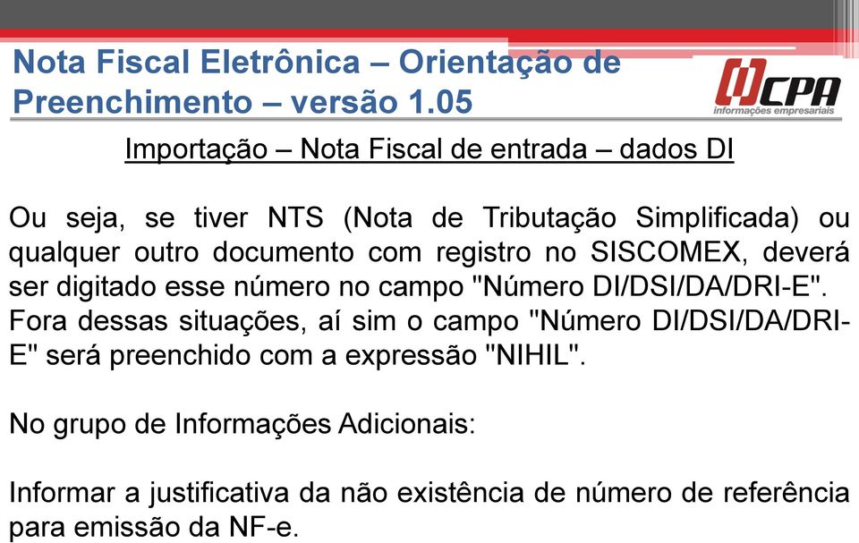 Fora dessas situações, aí sim o campo "Número DI/DSI/DA/DRI- E" será preenchido com a expressão "NIHIL".