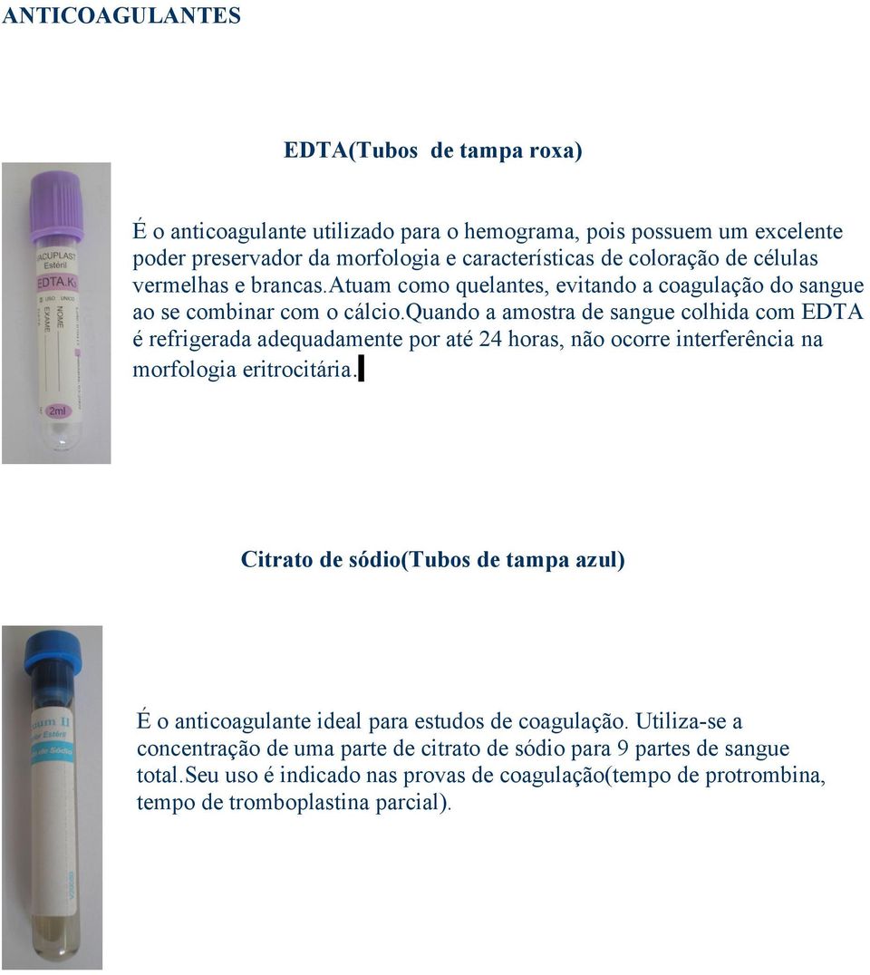 quando a amostra de sangue colhida com EDTA é refrigerada adequadamente por até 24 horas, não ocorre interferência na morfologia eritrocitária.