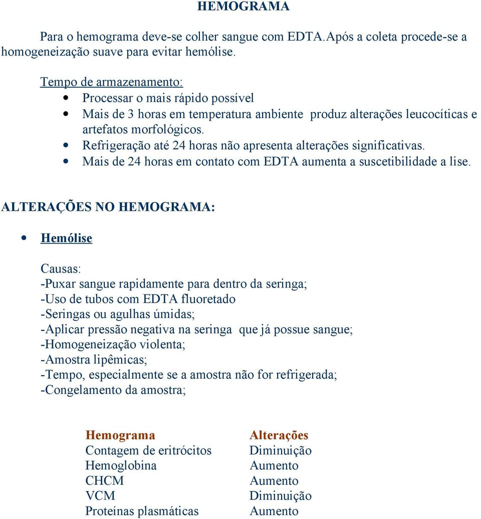 Refrigeração até 24 horas não apresenta alterações significativas. Mais de 24 horas em contato com EDTA aumenta a suscetibilidade a lise.