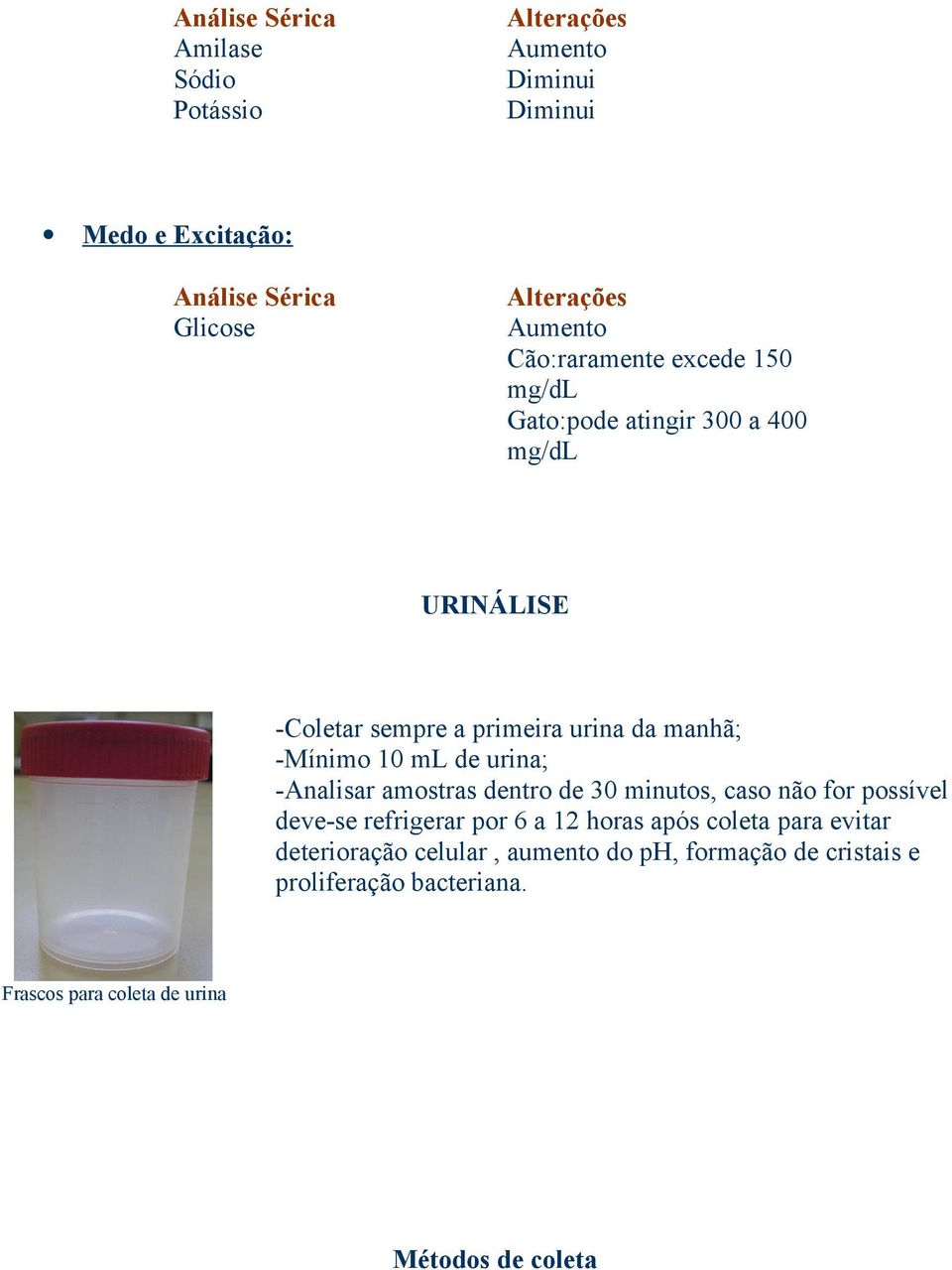 ml de urina; -Analisar amostras dentro de 30 minutos, caso não for possível deve-se refrigerar por 6 a 12 horas após coleta para