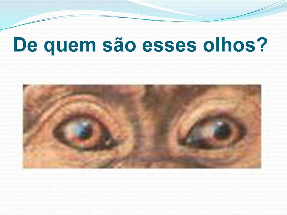 olhos?