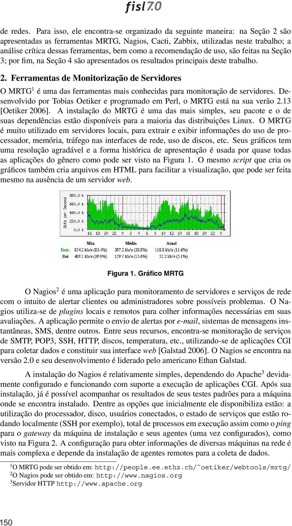 como a recomendação de uso, são feitas na Seção 3; por fim, na Seção4são apresentados os resultados principais deste trabalho. 2.