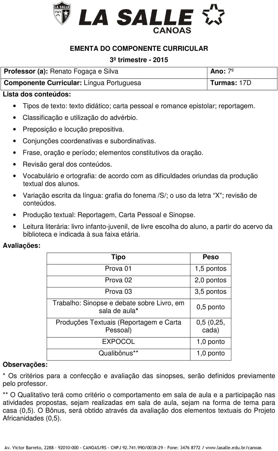 Revisão geral dos conteúdos. Vocabulário e ortografia: de acordo com as dificuldades oriundas da produção textual dos alunos.