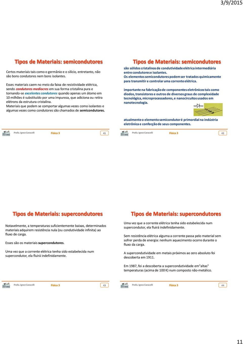 substituído por uma impureza, que adiciona ou retira elétrons da estrutura cristalina.