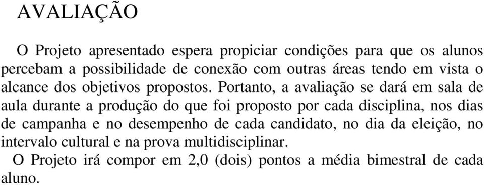 Portanto, a avaliação se dará em sala de aula durante a produção do que foi proposto por cada disciplina, nos dias de