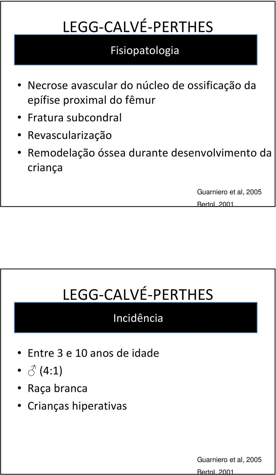 desenvolvimento da criança Guarniero et al, 2005 Bertol, 2001 LEGG-CALVÉ-PERTHES