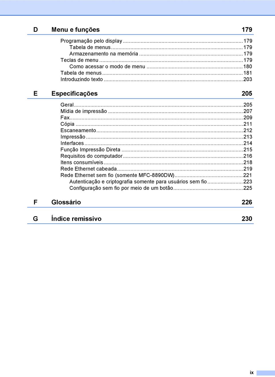 ..213 Interfaces...214 Função Impressão Direta...215 Requisitos do computador...216 Itens consumíveis...218 Rede Ethernet cabeada.