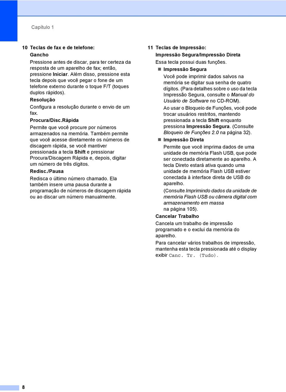 Procura/Disc.Rápida Permite que você procure por números armazenados na memória.