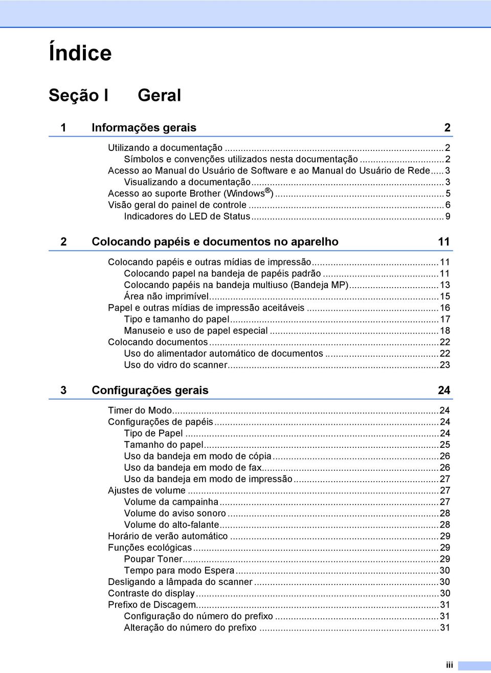 .. 9 2 Colocando papéis e documentos no aparelho 11 Colocando papéis e outras mídias de impressão...11 Colocando papel na bandeja de papéis padrão...11 Colocando papéis na bandeja multiuso (Bandeja MP).