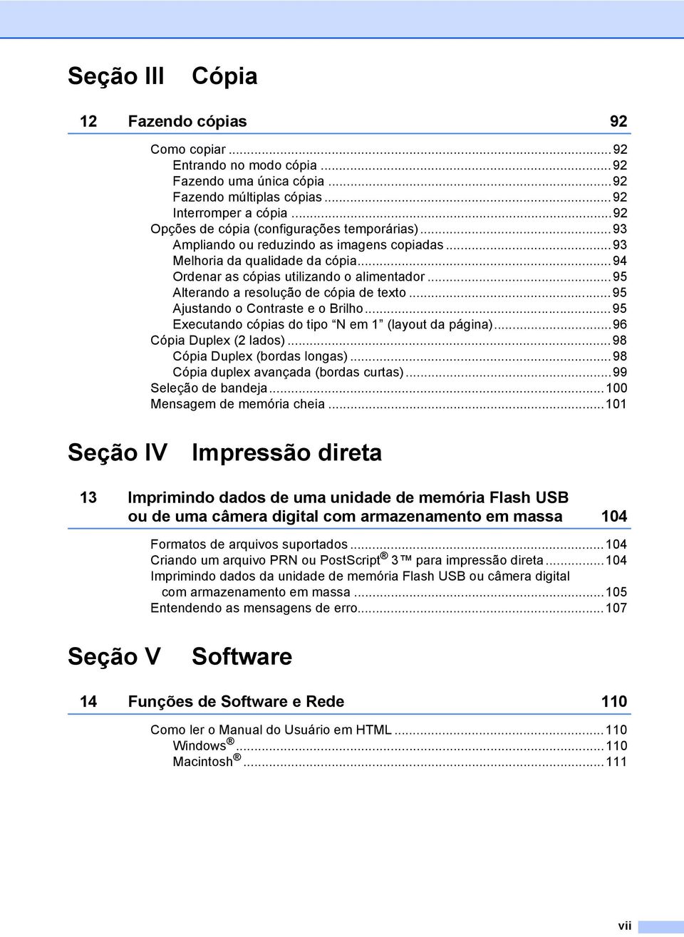 ..95 Alterando a resolução de cópia de texto...95 Ajustando o Contraste e o Brilho...95 Executando cópias do tipo N em 1 (layout da página)...96 Cópia Duplex (2 lados)...98 Cópia Duplex (bordas longas).