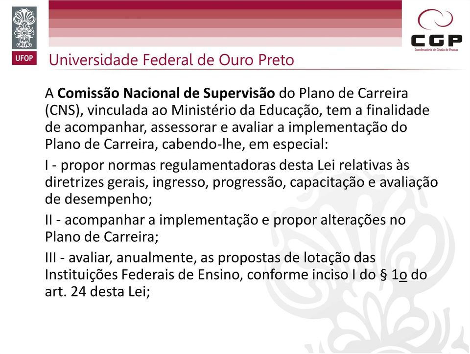 às diretrizes gerais, ingresso, progressão, capacitação e avaliação de desempenho; II - acompanhar a implementação e propor alterações no