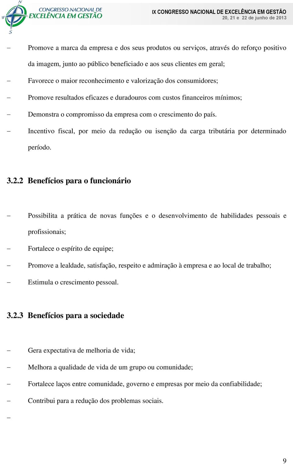 Incentivo fiscal, por meio da redução ou isenção da carga tributária por determinado período. 3.2.