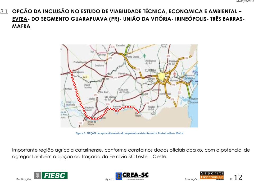 entre Porto União e Mafra Importante região agrícola catarinense, conforme consta nos dados oficiais abaixo,