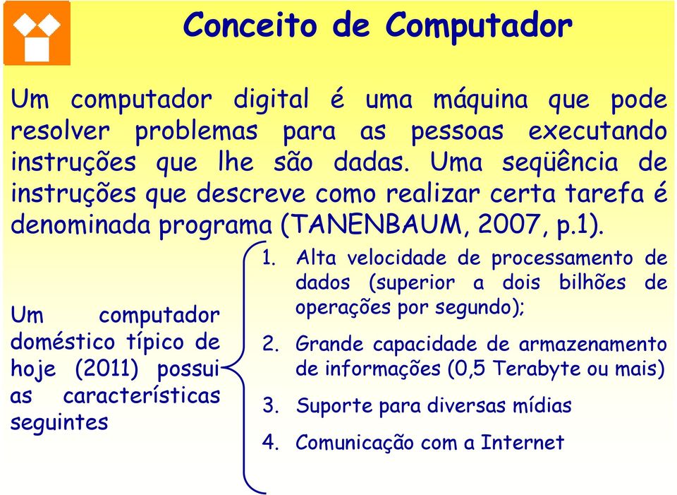 Um computador doméstico típico de hoje (2011) possui as características seguintes 1.