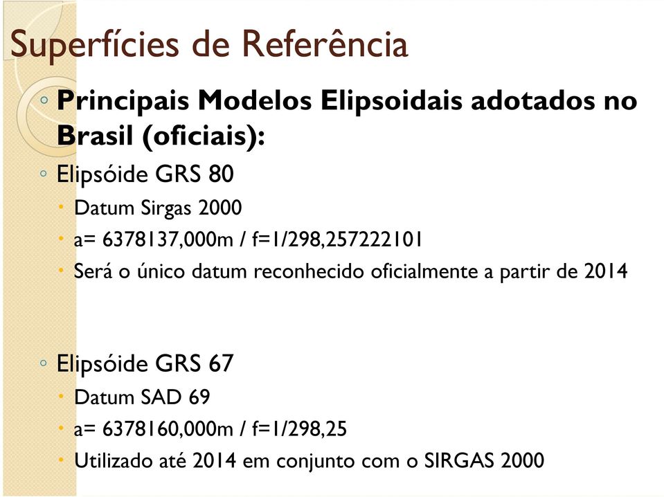 f=1/298,257222101 Será o único datum reconhecido oficialmente a partir de 2014