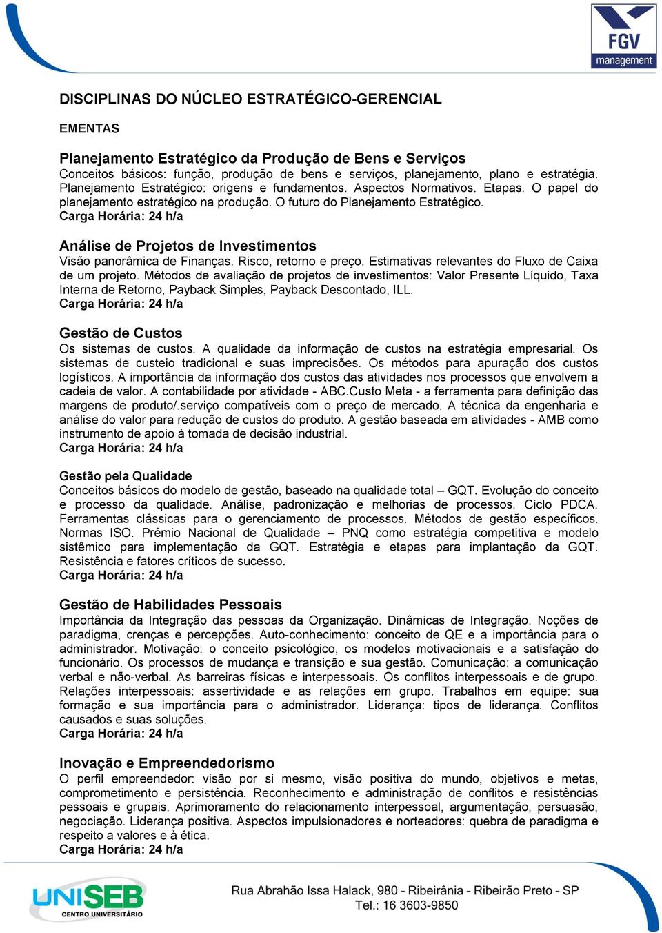 Análise de Projetos de Investimentos Visão panorâmica de Finanças. Risco, retorno e preço. Estimativas relevantes do Fluxo de Caixa de um projeto.