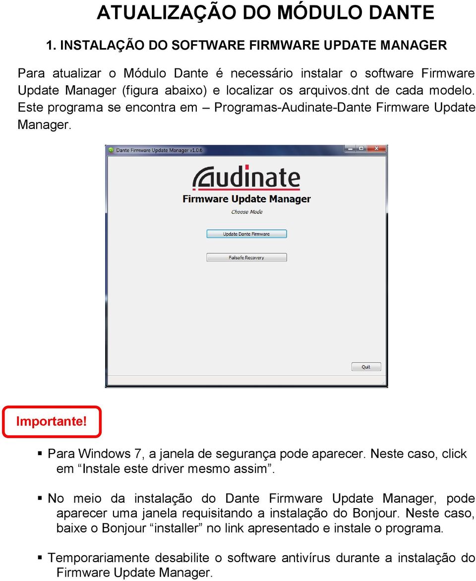 dnt de cada modelo. Este programa se encontra em Programas-Audinate-Dante Firmware Update Manager. Importante! Para Windows 7, a janela de segurança pode aparecer.