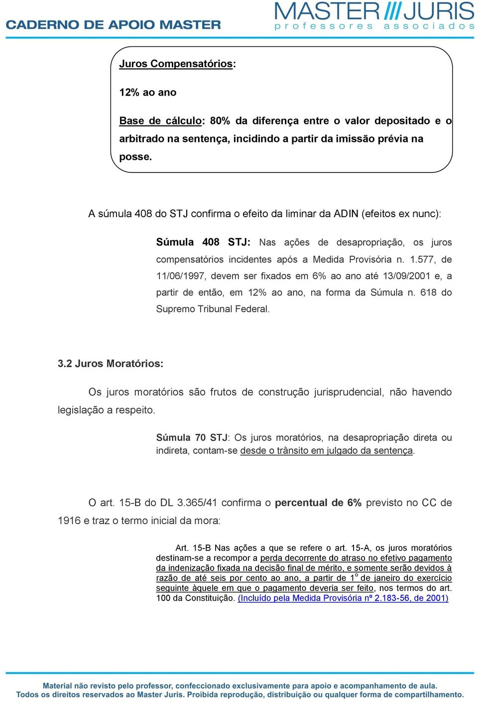 577, de 11/06/1997, devem ser fixados em 6% ao ano até 13/09/2001 e, a partir de então, em 12% ao ano, na forma da Súmula n. 618 do Supremo Tribunal Federal. 3.