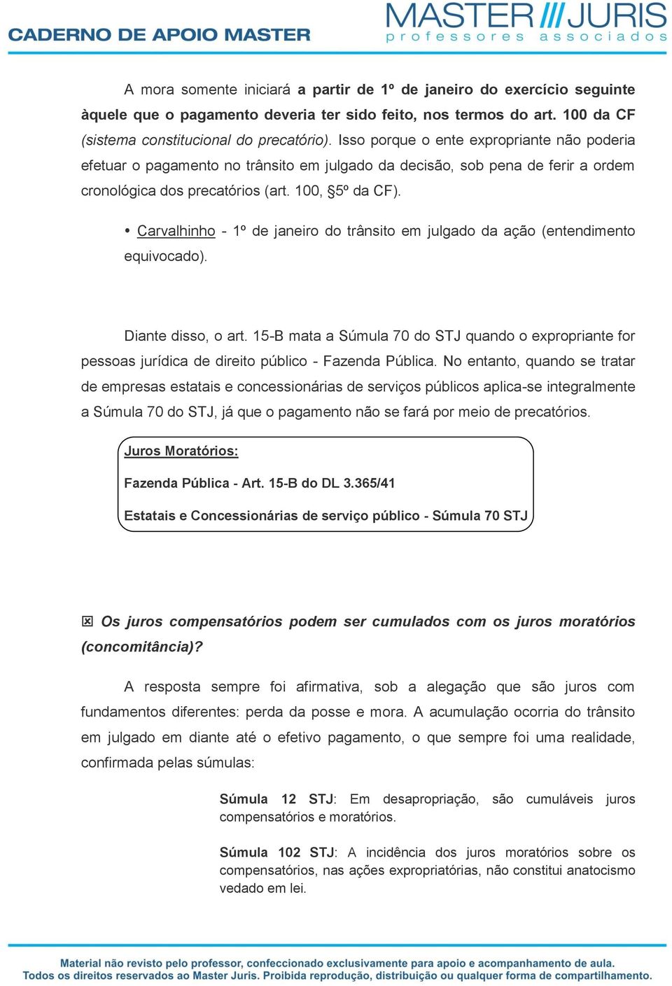 Carvalhinho - 1º de janeiro do trânsito em julgado da ação (entendimento equivocado). Diante disso, o art.