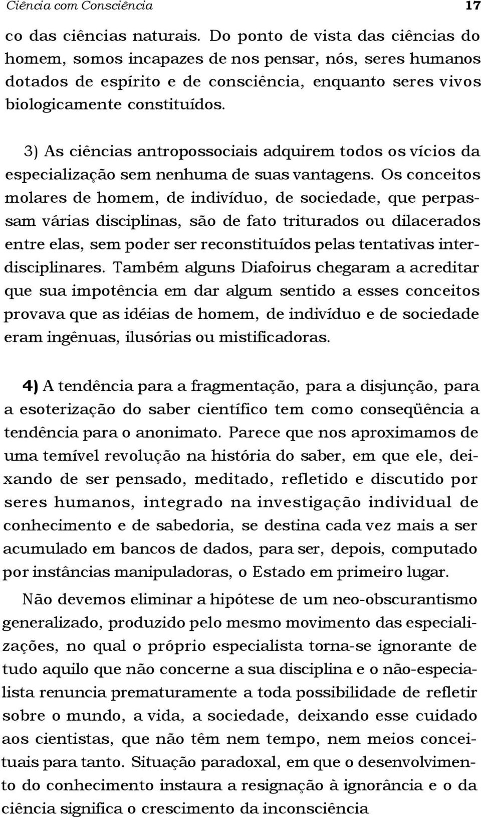 3) As ciências antropossociais adquirem todos os vícios da especialização sem nenhuma de suas vantagens.