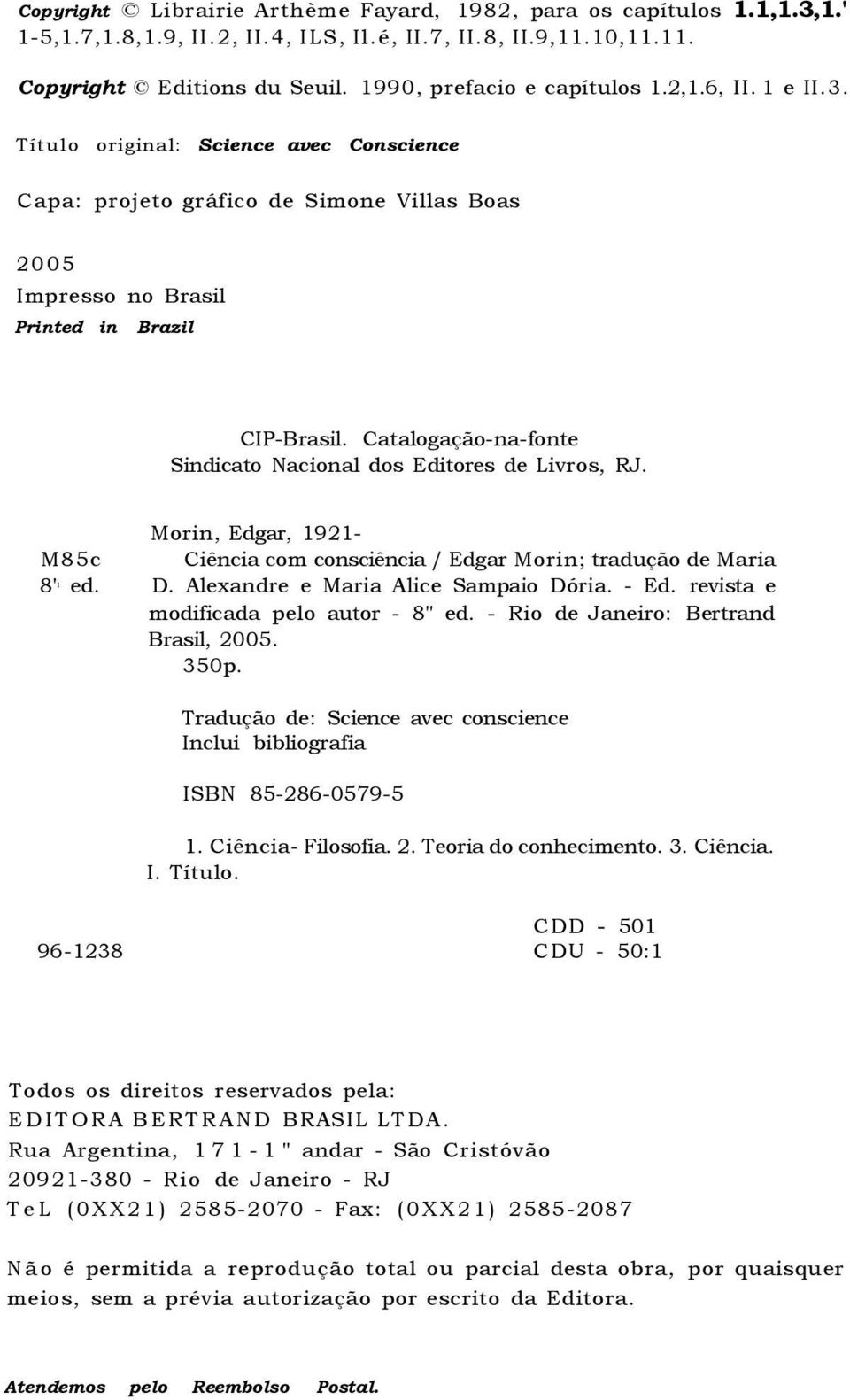 Catalogação-na-fonte Sindicato Nacional dos Editores de Livros, RJ. Morin, Edgar, 1921- M85c Ciência com consciência / Edgar Morin; tradução de Maria 8' ed. D. Alexandre e Maria Alice Sampaio Dória.