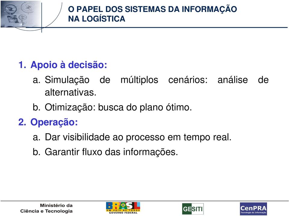 Simulação de múltiplos cenários: análise de alternativas. b.