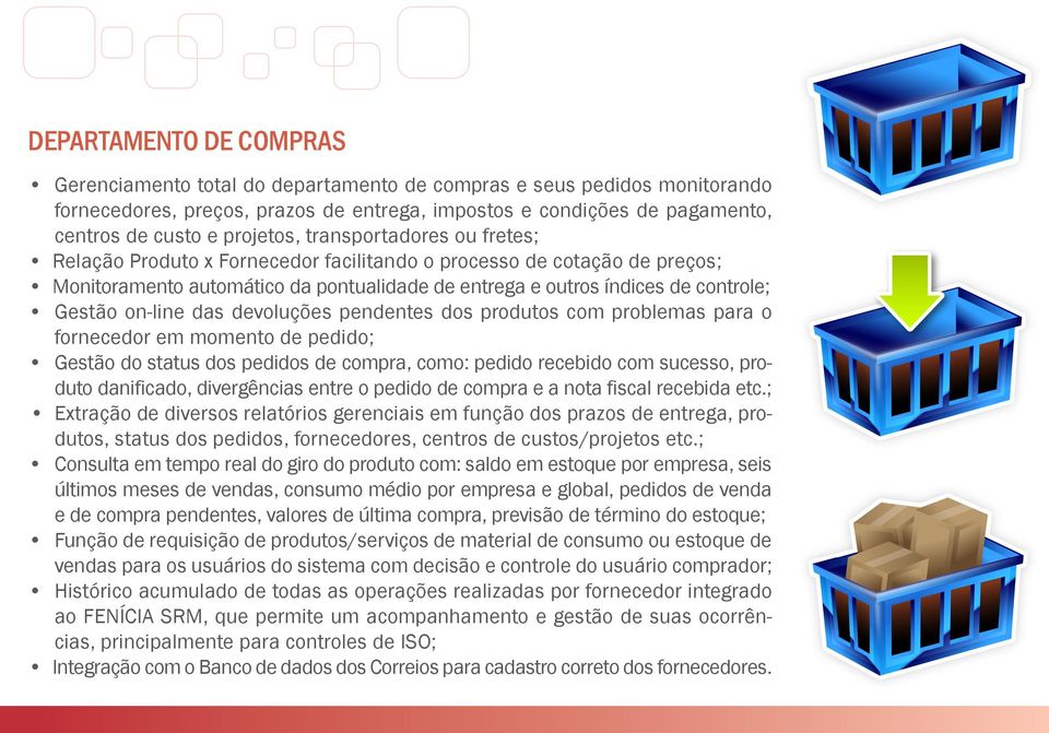 on-line das devoluções pendentes dos produtos com problemas para o fornecedor em momento de pedido; Gestão do status dos pedidos de compra, como: pedido recebido com sucesso, produto danificado,