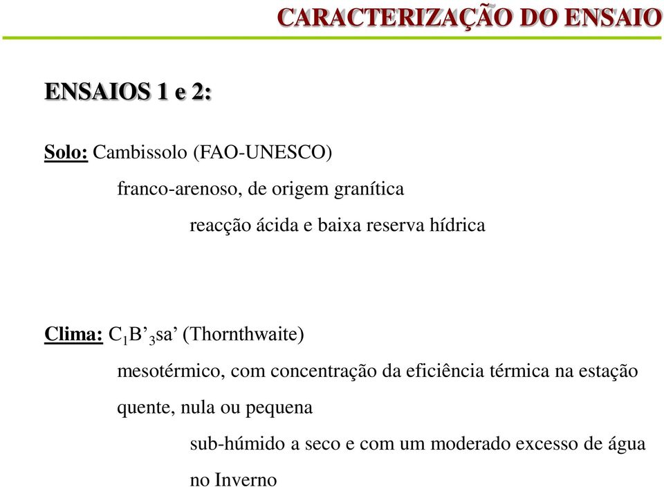 C 1 B 3 sa (Thornthwaite) mesotérmico, com concentração da eficiência térmica na