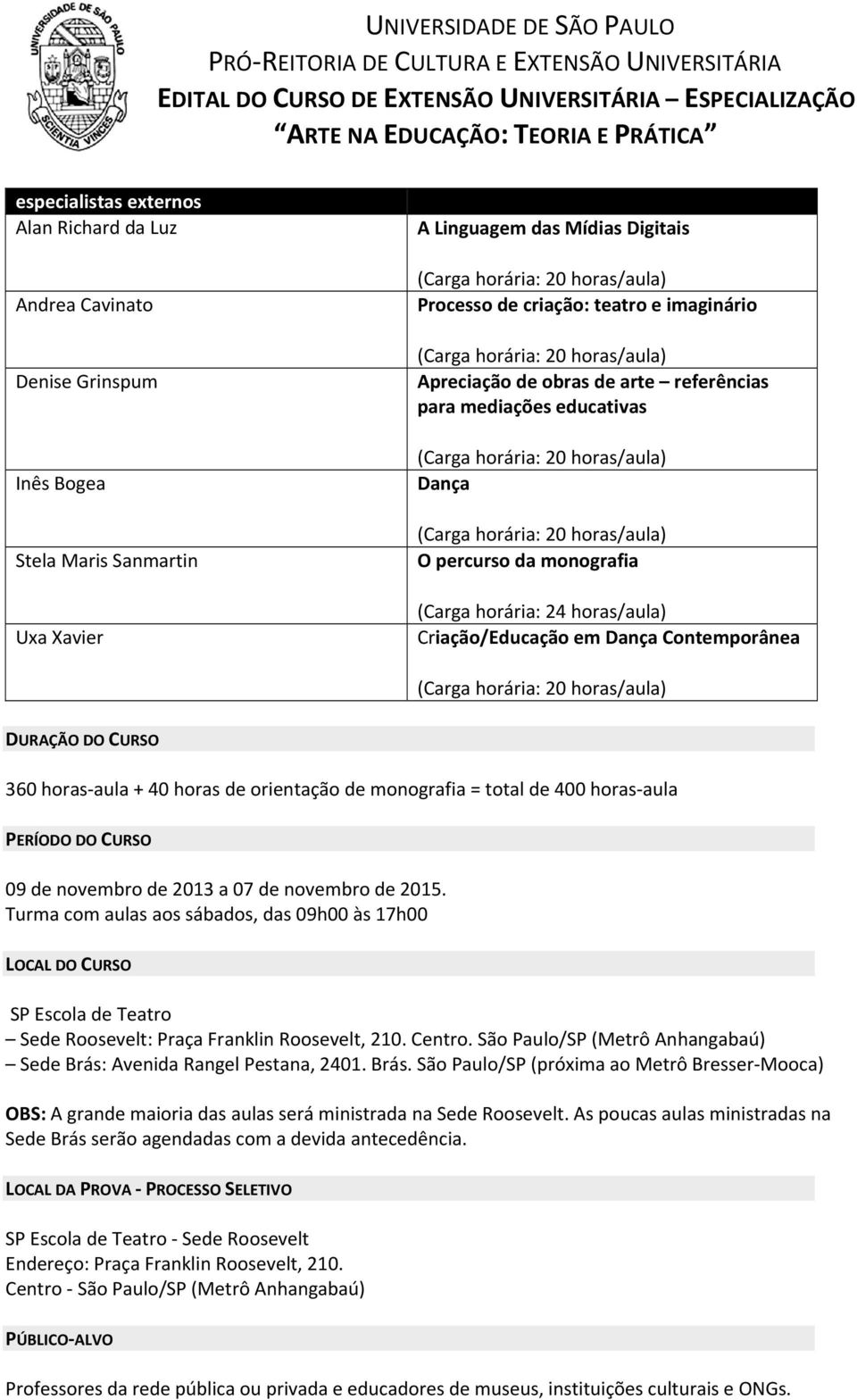 orientação de monografia = total de 400 horas aula PERÍODO DO CURSO 09 de novembro de 2013 a 07 de novembro de 2015.