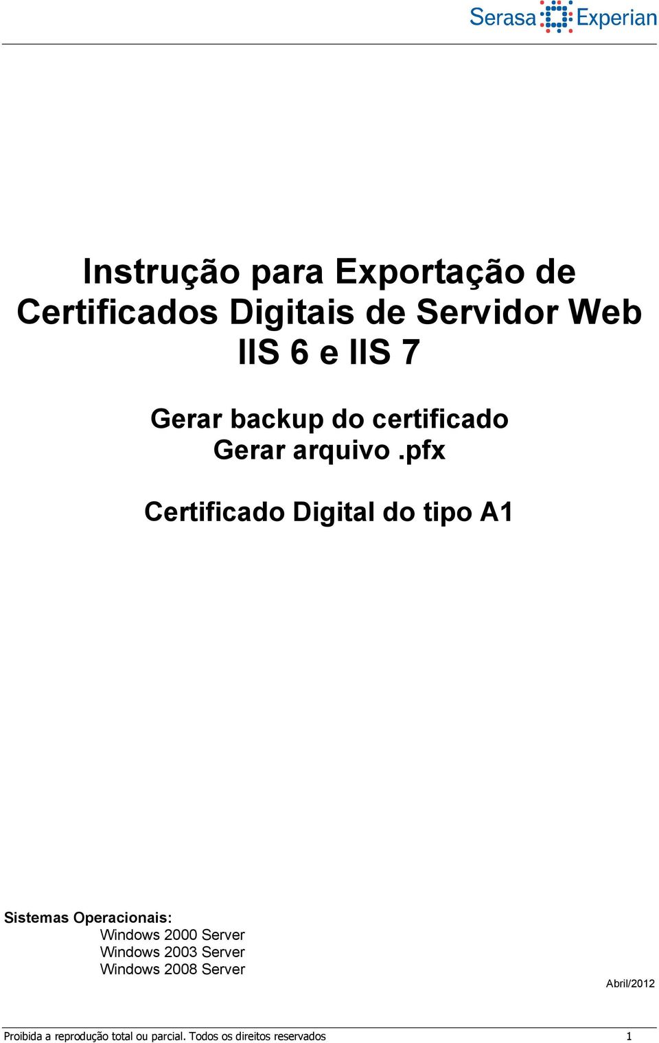 pfx Certificado Digital do tipo A1 Sistemas Operacionais: Windows 2000 Server
